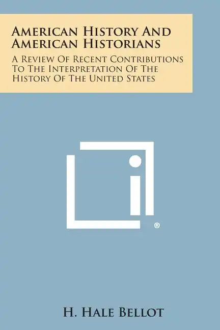 American History and American Historians: A Review of Recent Contributions to the Interpretation of the History of the United States - Paperback