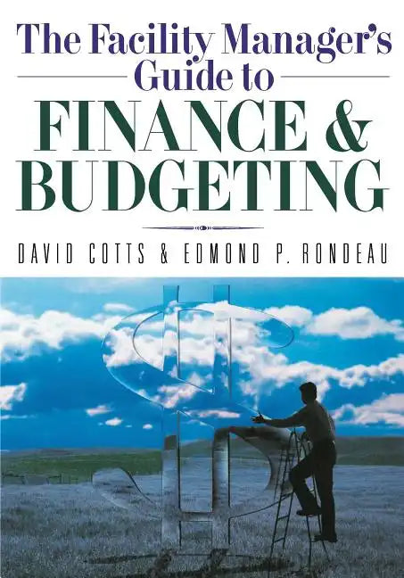 The Facility Manager's Guide to Finance and Budgeting - Paperback
