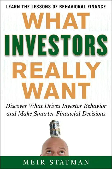 What Investors Really Want: Know What Drives Investor Behavior and Make Smarter Financial Decisions - Hardcover