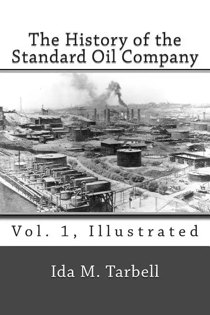 The History of the Standard Oil Company (Vol. 1, Illustrated) - Paperback