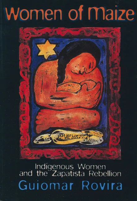 Women of Maize: Indigenous Women and the Zapatista Rebellion - Paperback