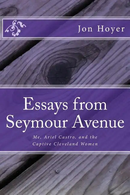Essays from Seymour Avenue: Me, Ariel Castro, and the Captive Cleveland Women - Paperback