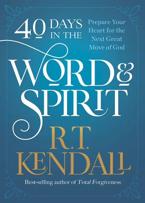 40 Days in the Word and Spirit: Prepare Your Heart for the Next Great Move of God - Paperback