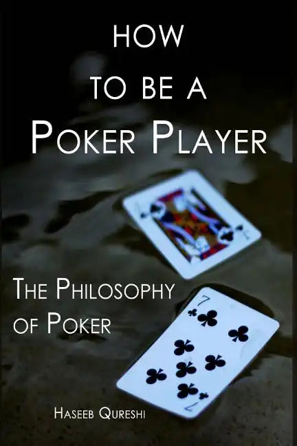 How to Be a Poker Player: The Philosophy of Poker - Paperback