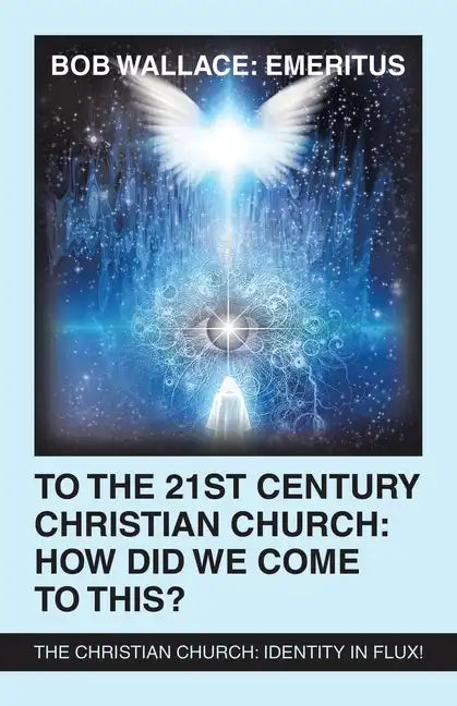 To the 21St Century Christian Church: How Did We Come to This?: The Christian Church: Identity in Flux! - Paperback