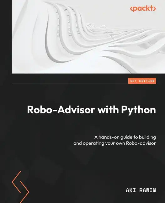 Robo-Advisor with Python: A hands-on guide to building and operating your own Robo-advisor - Paperback