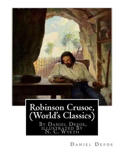 Robinson Crusoe, By Daniel Defoe, illustrated By N. C. Wyeth (World's Classics): Newell Convers Wyeth (October 22, 1882 - October 19, 1945), known as - Paperback