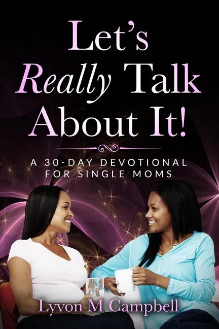 Let's Really Talk About It!: A 30-Day Devotional for Single Moms - Paperback