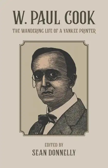 W. Paul Cook: The Wandering Life of a Yankee Printer - Paperback