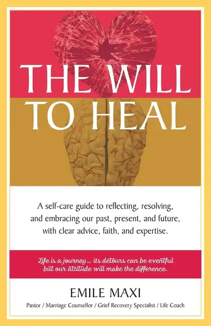 The Will to Heal: A self-care guide to reflecting, resolving, and embracing our past, present, and future, with clear advice, faith, and expertise - Paperback