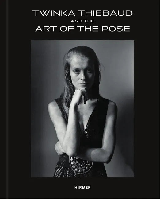 Twinka Thiebaud: And the Art of the Pose - Hardcover