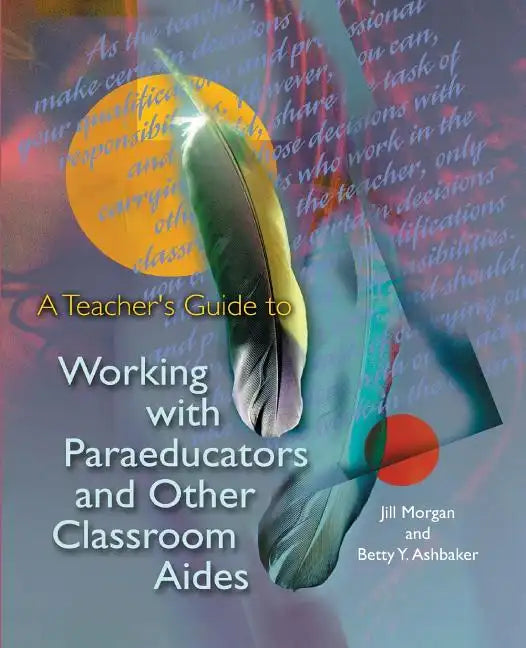 A Teacher's Guide to Working with Paraeducators and Other Classroom Aides - Paperback
