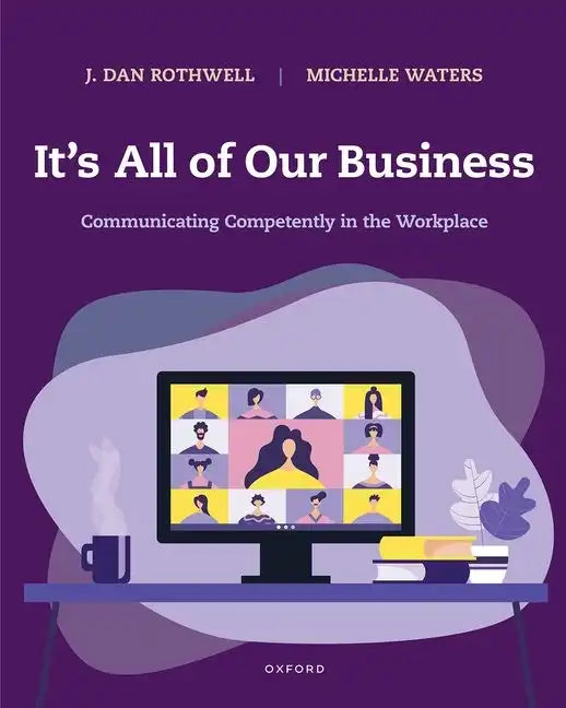It's All of Our Business: Communicating Competently in the Workplace - Paperback