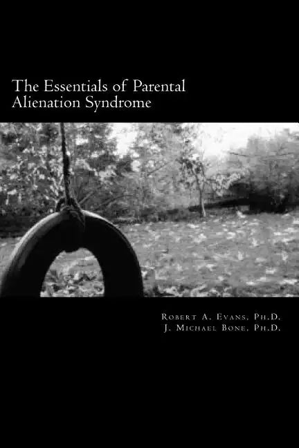 The Essentials of Parental Alienation Syndrome: It's Real, It's Here and It Hurts - Paperback