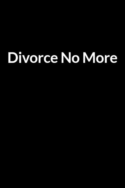 Divorce No More: The Busy Husband's Guide to Saving Your Marriage through Text Messaging (for Men Only) - Paperback