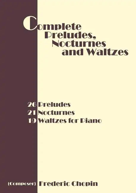 Complete Preludes, Nocturnes and Waltzes: 26 Preludes, 21 Nocturnes, 19 Waltzes for Piano - Paperback
