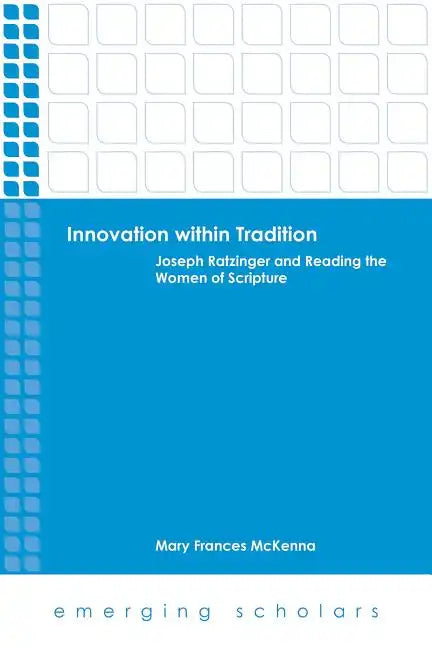 Innovation Within Tradition: Joseph Ratzinger and Reading the Women of Scripture - Paperback