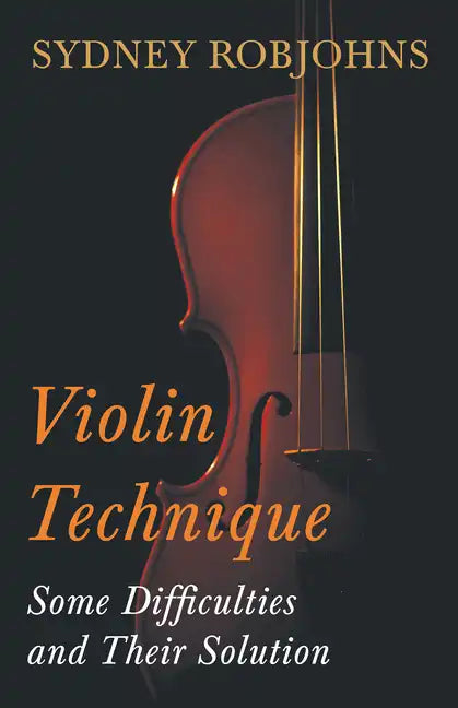 Violin Technique - Some Difficulties and Their Solution - Hardcover