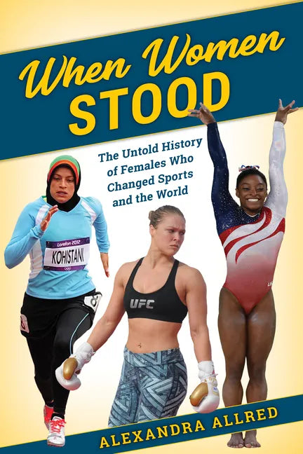 When Women Stood: The Untold History of Females Who Changed Sports and the World - Hardcover
