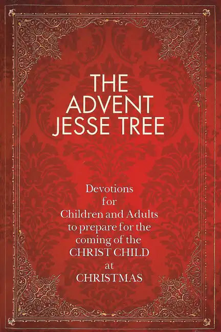 The Advent Jesse Tree: Devotions for Children and Adults to Prepare for the Coming of the Christ Child at Christmas - Hardcover
