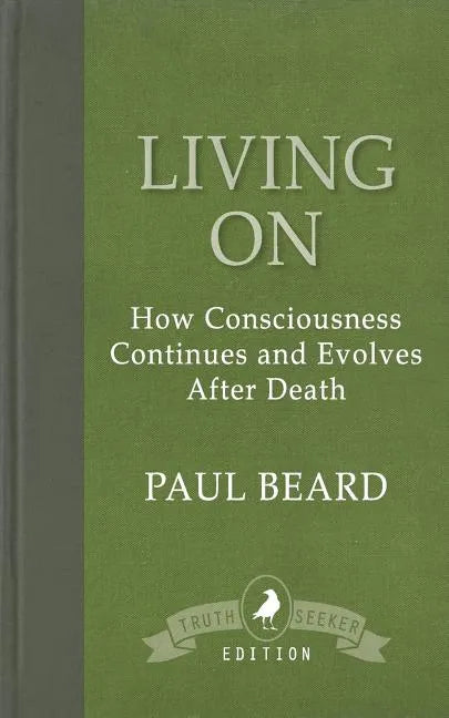 Living On: How Consciousness Continues and Evolves After Death - Paperback
