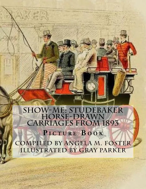 Show-Me: Studebaker Horse-Drawn Carriages From 1893 (Picture Book) - Paperback