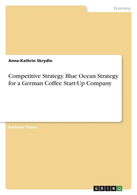 Competitive Strategy. Blue Ocean Strategy for a German Coffee Start-Up Company - Paperback