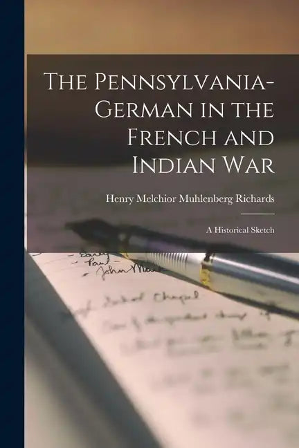 The Pennsylvania-German in the French and Indian War; a Historical Sketch - Paperback