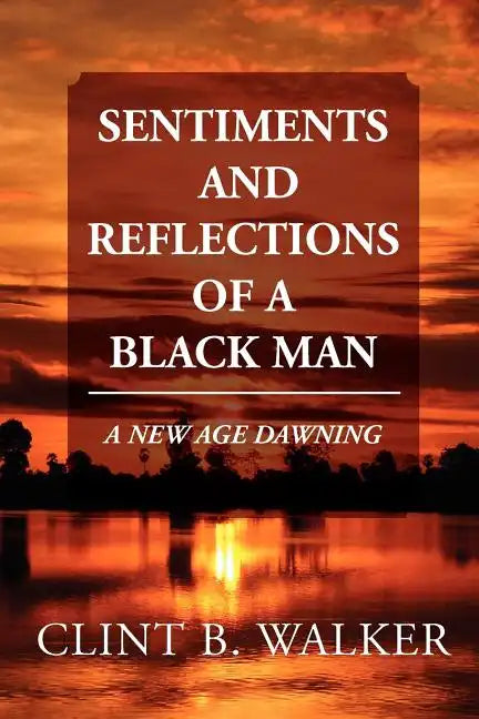 Sentiments and Reflections of a Black Man: A New Age Dawning - Paperback