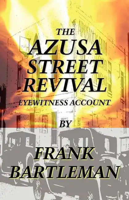 The Azusa Street Revival - An Eyewitness Account - Paperback