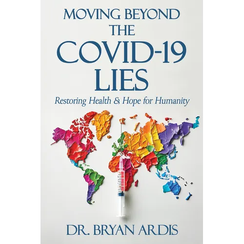 Moving Beyond the Covid-19 Lies: Restoring Health & Hope for Humanity - Paperback