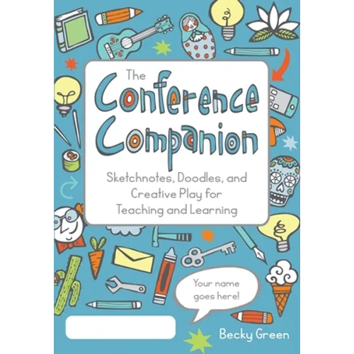 The Conference Companion: Sketchnotes, Doodles, and Creative Play for Teaching and Learning - Paperback