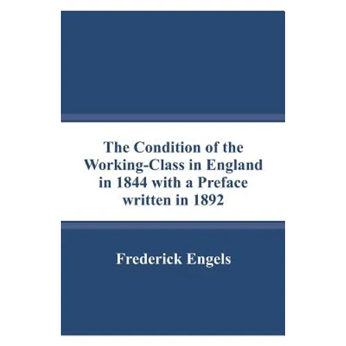 The Condition of the Working-Class in England in 1844 with a Preface written in 1892 - Paperback
