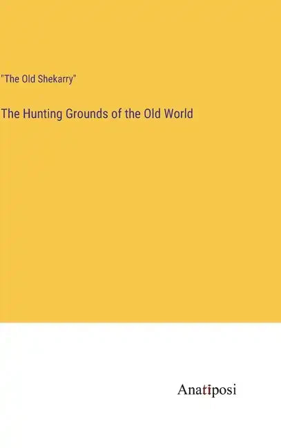 The Hunting Grounds of the Old World - Hardcover