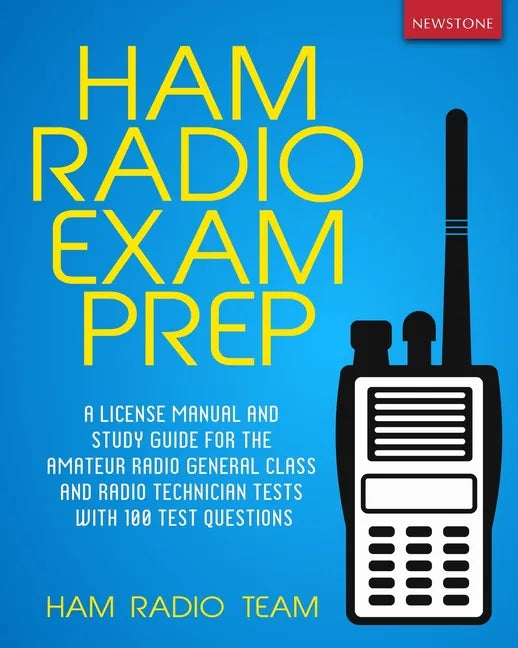 Ham Radio Exam Prep: A License Manual and Study Guide for the Amateur Radio General Class and Radio Technician Tests with 100 Test Questions - Paperback