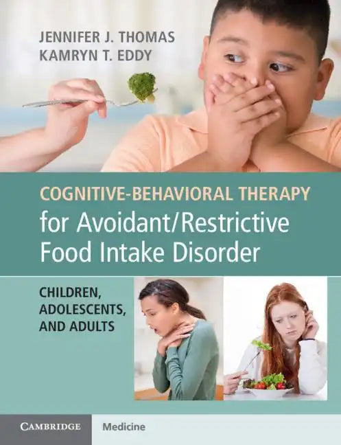 Cognitive-Behavioral Therapy for Avoidant/Restrictive Food Intake Disorder: Children, Adolescents, and Adults - Paperback