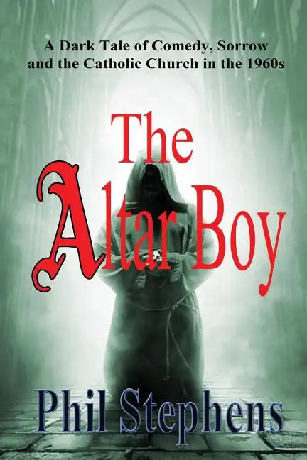The Altar Boy: A Dark Tale of Comedy, Sorrow and The Catholic Church in the 1960s - Paperback