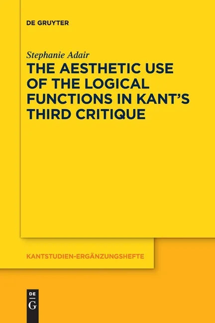 The Aesthetic Use of the Logical Functions in Kant's Third Critique - Paperback