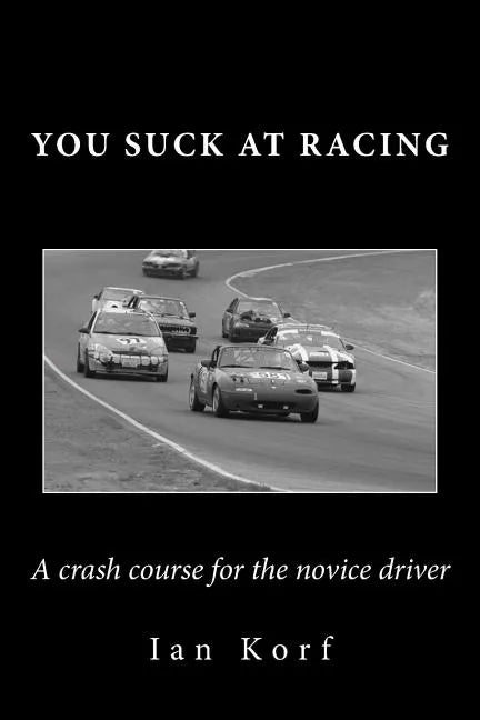 You Suck at Racing: A crash course for the novice driver - Paperback