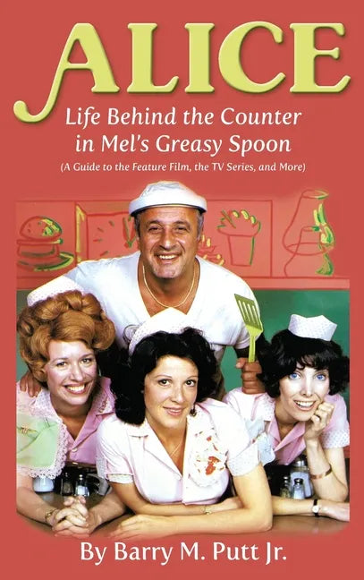 Alice: Life Behind the Counter in Mel's Greasy Spoon (A Guide to the Feature Film, the TV Series, and More) (hardback) - Hardcover