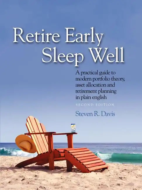 Retire Early Sleep Well: A Practical Guide to Modern Portfolio Theory, Asset Allocation and Retirement Planning in Plain English, Second Editio - Paperback