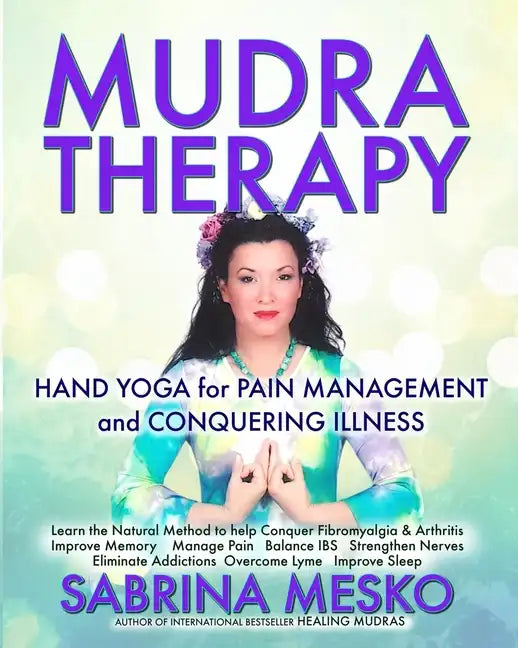 MUDRA Therapy: Hand Yoga for Pain Management and Conquering Illness - Paperback
