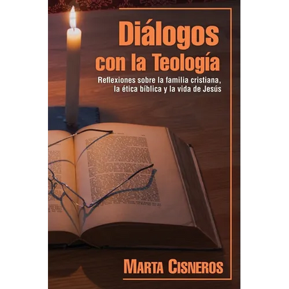 Diálogos con la Teología: Reflexiones sobre la familia cristiana, la ética bíblica y la vida de Jesús - Paperback
