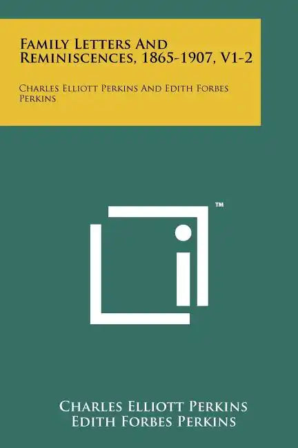 Family Letters and Reminiscences, 1865-1907, V1-2: Charles Elliott Perkins and Edith Forbes Perkins - Paperback