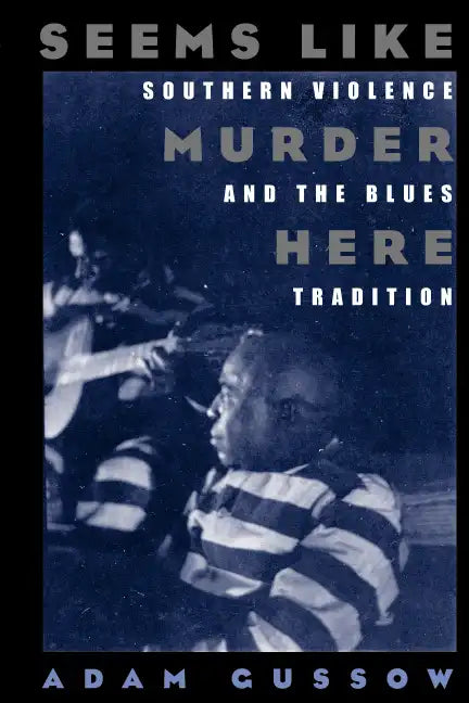 Seems Like Murder Here: Southern Violence and the Blues Tradition - Paperback