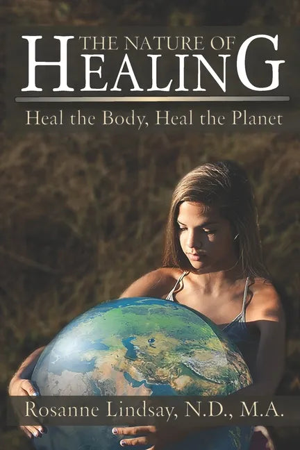 The Nature of Healing: Heal the Body, Heal the Planet - Paperback