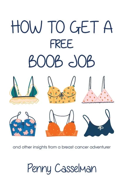 How to Get a Free Boob Job: And Other Insights from a Breast Cancer Adventurer - Hardcover
