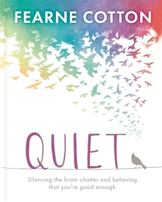 Quiet: Learning to Silence the Brain Chatter and Believing That You're Good Enough - Hardcover