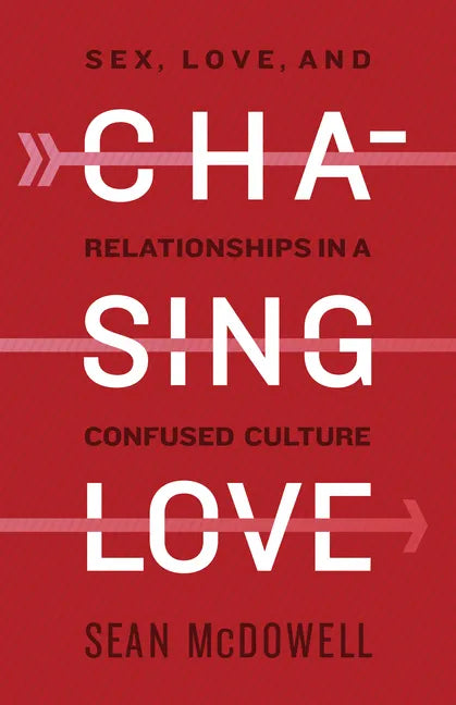 Chasing Love: Sex, Love, and Relationships in a Confused Culture - Paperback
