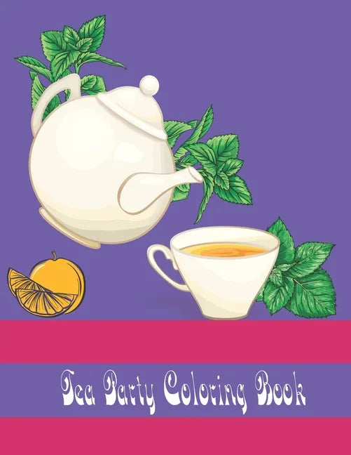 tea party coloring book: An Adult Coloring Book for Tea Lovers - Paperback